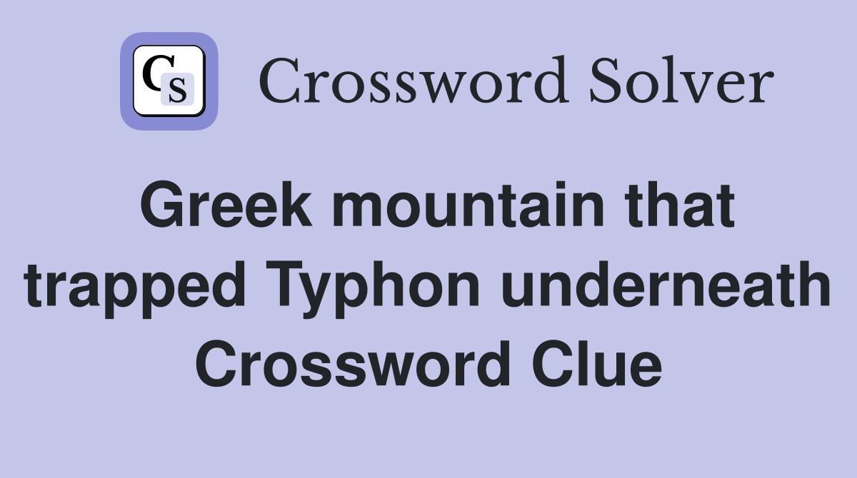 Greek mountain that trapped Typhon underneath Crossword Clue