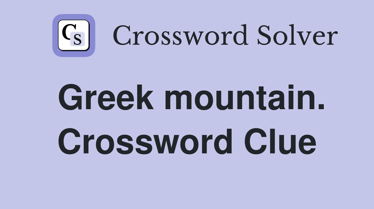 Greek mountain. Crossword Clue