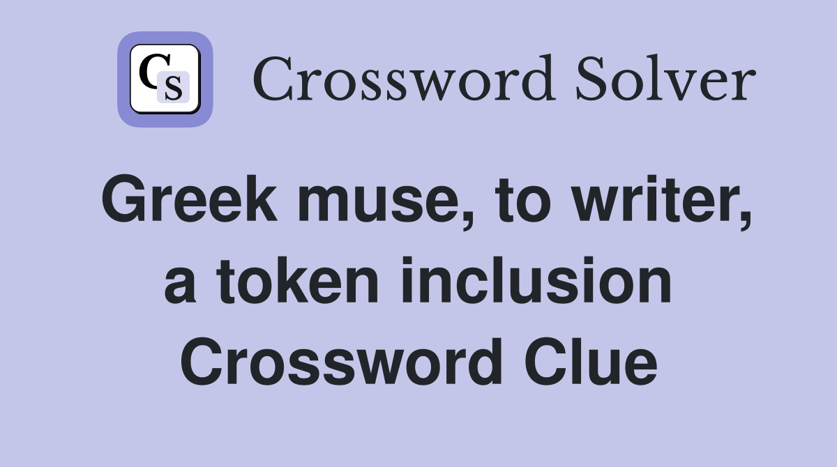 Greek muse, to writer, a token inclusion Crossword Clue