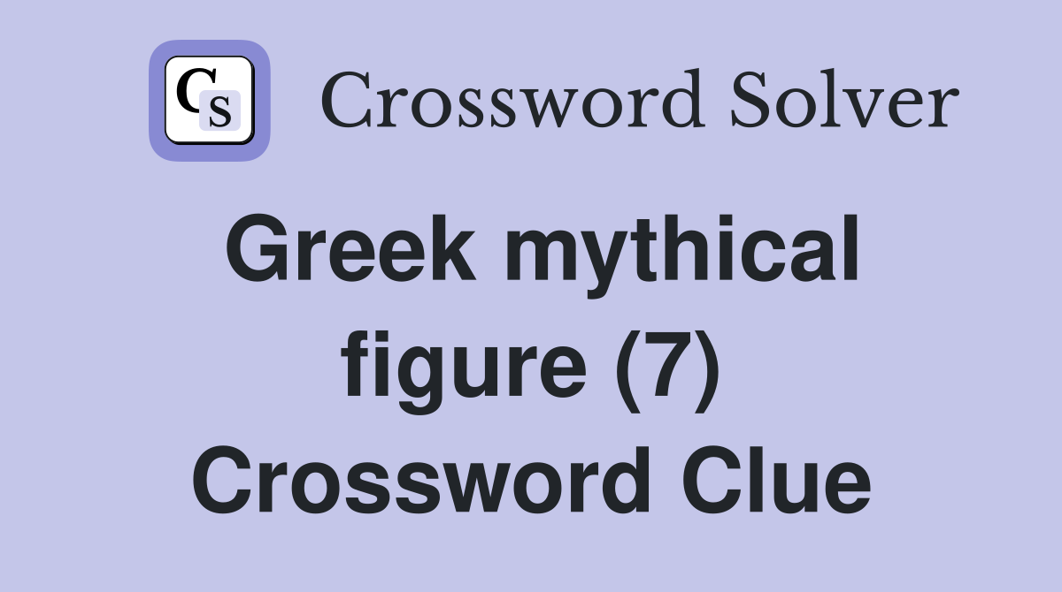 Greek mythical figure (7) Crossword Clue