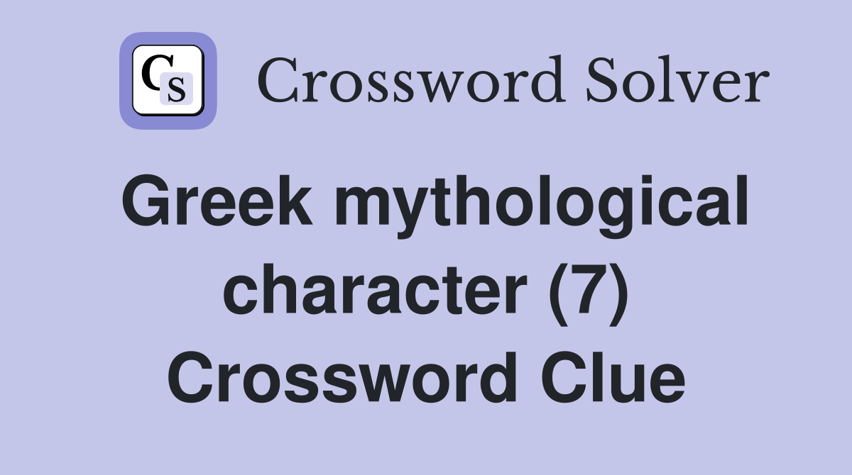 Greek mythological character (7) Crossword Clue