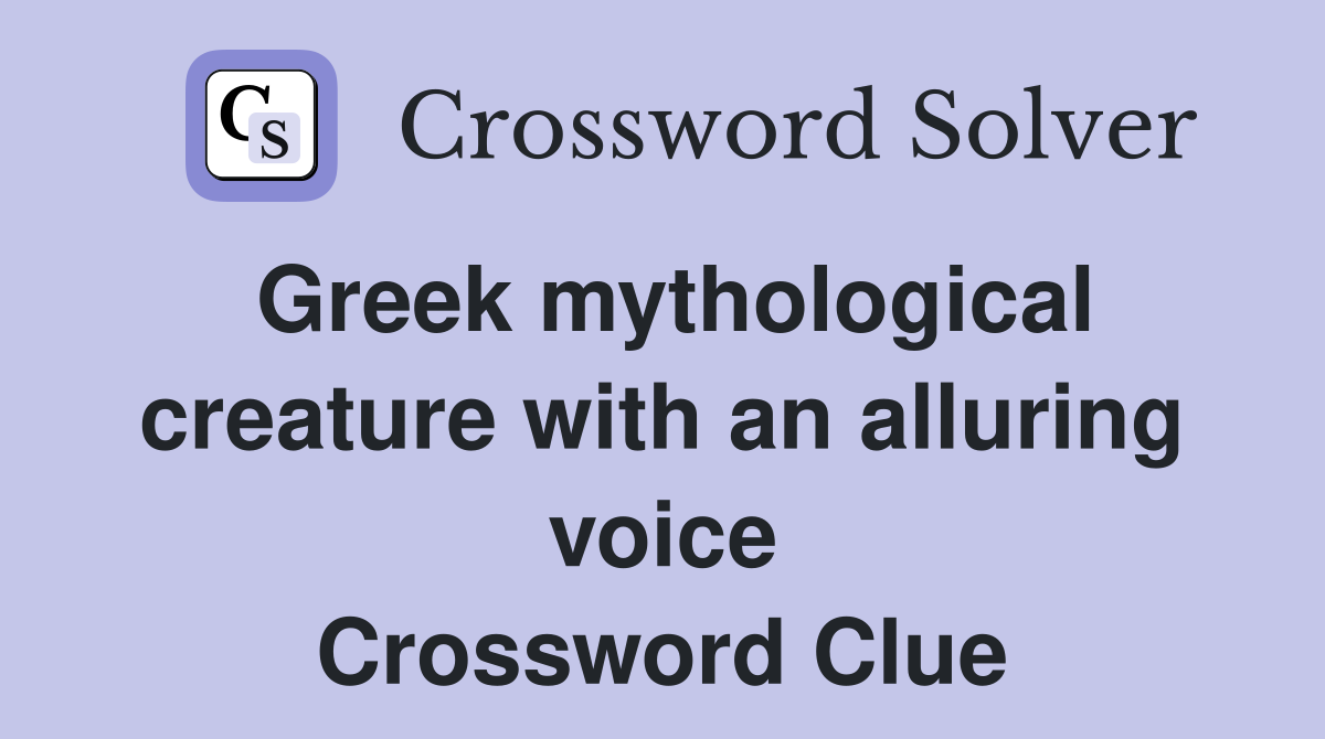 Greek mythological creature with an alluring voice Crossword Clue