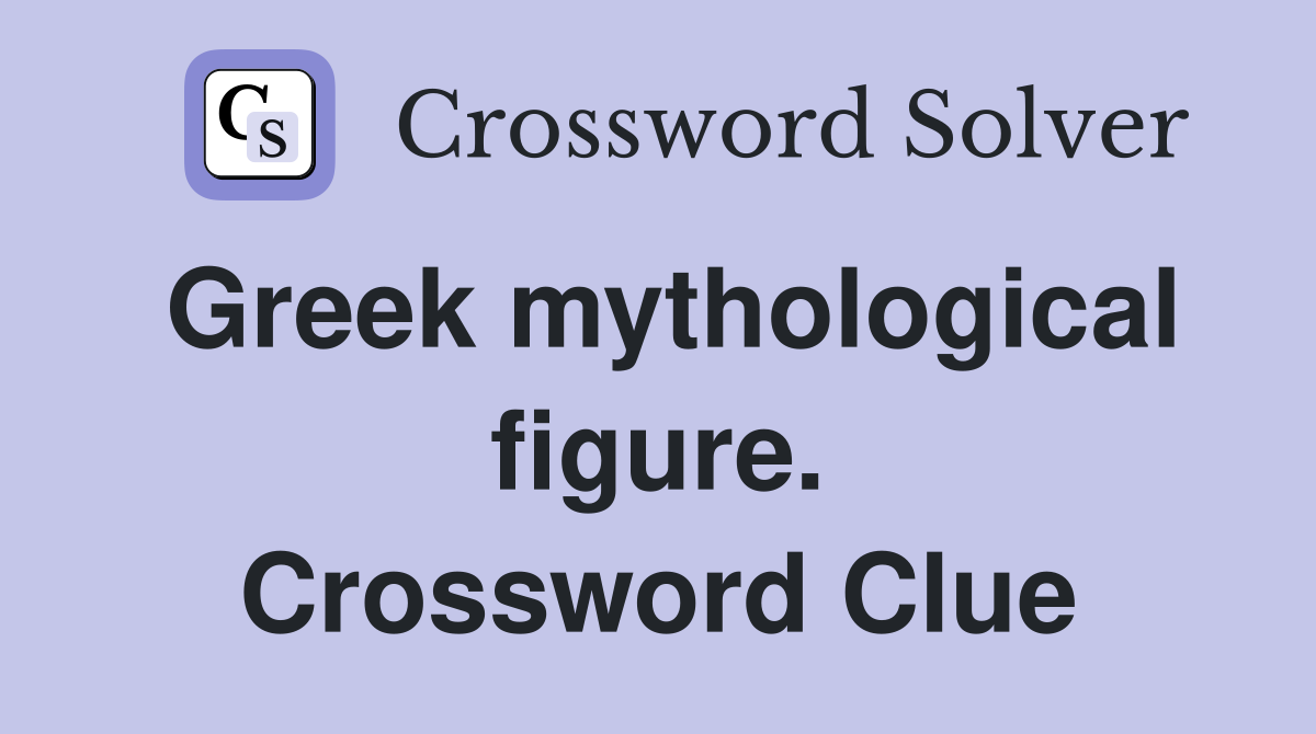 Greek mythological figure. Crossword Clue
