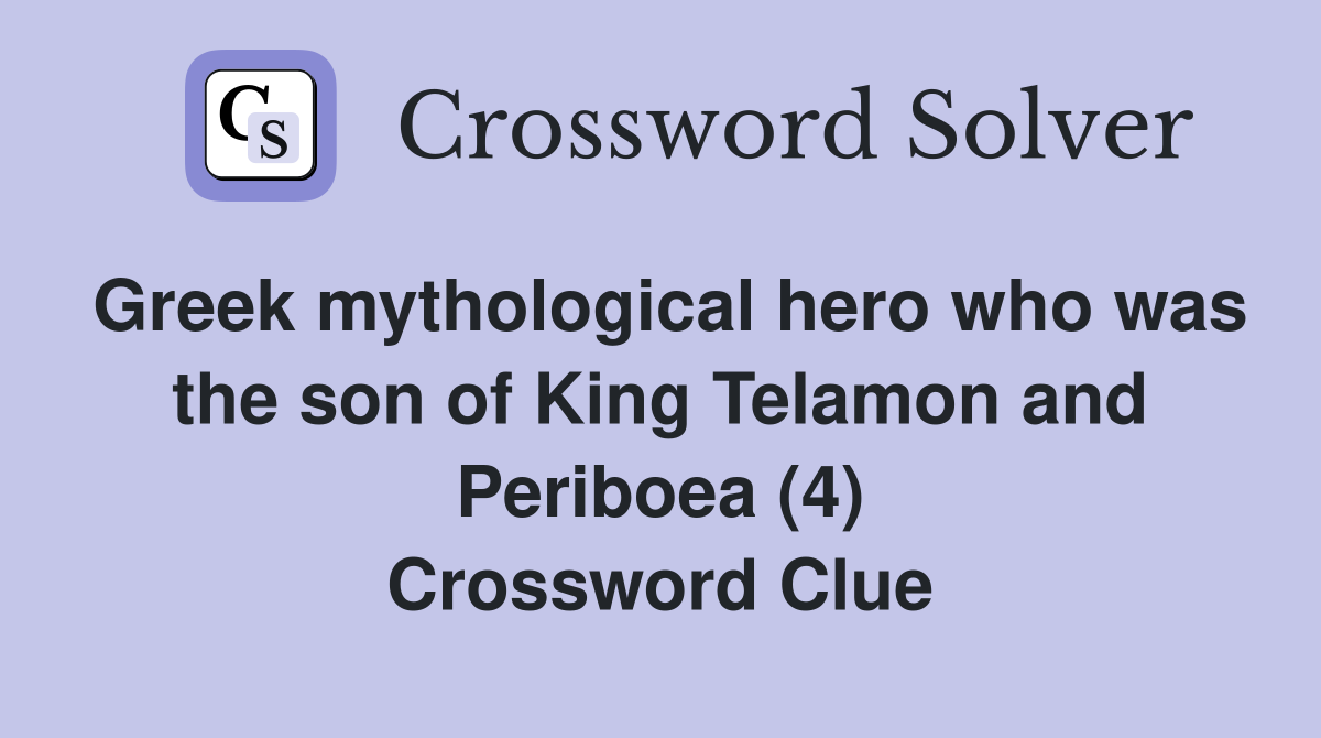 Greek mythological hero who was the son of King Telamon and Periboea (4) Crossword Clue