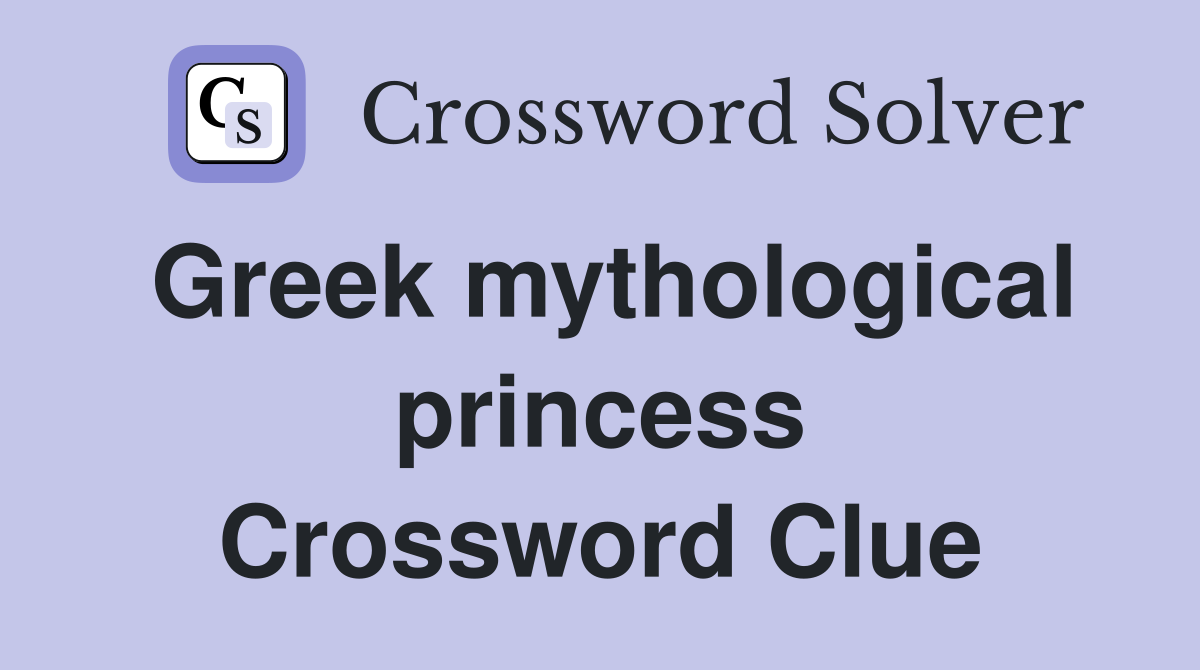 Greek mythological princess Crossword Clue