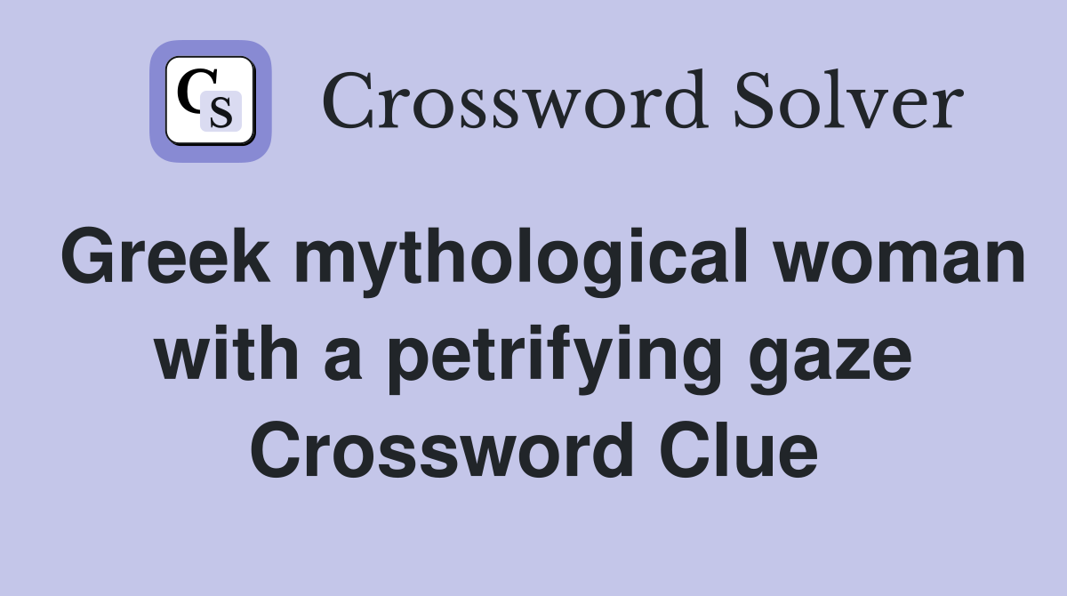 Greek mythological woman with a petrifying gaze Crossword Clue