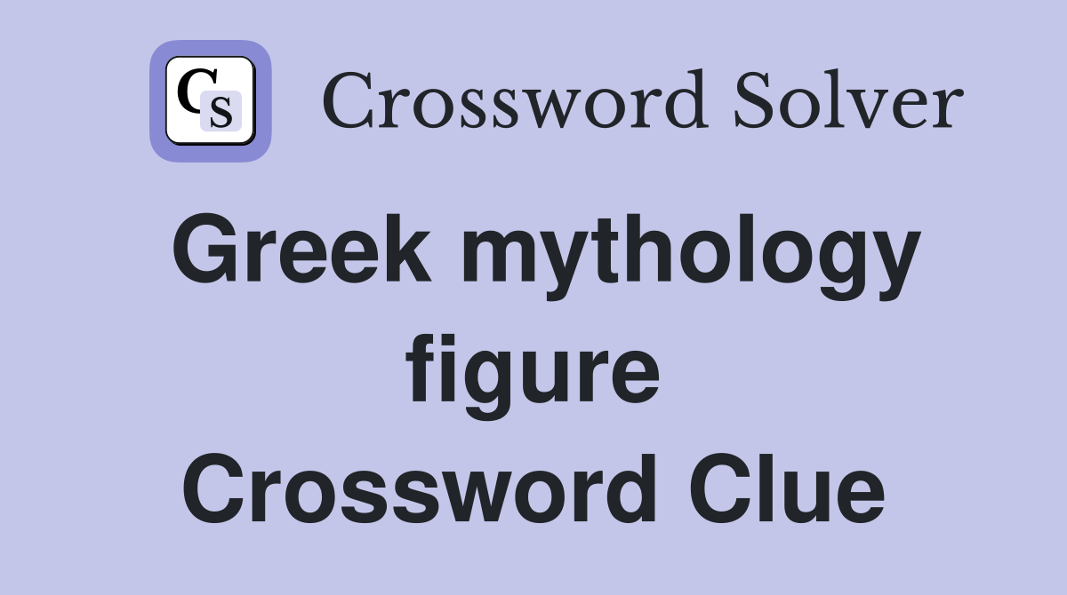 Greek mythology figure Crossword Clue