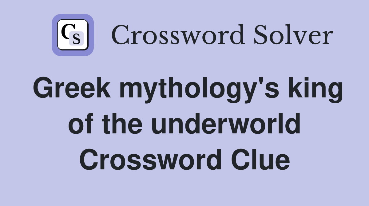 Greek mythology's king of the underworld Crossword Clue