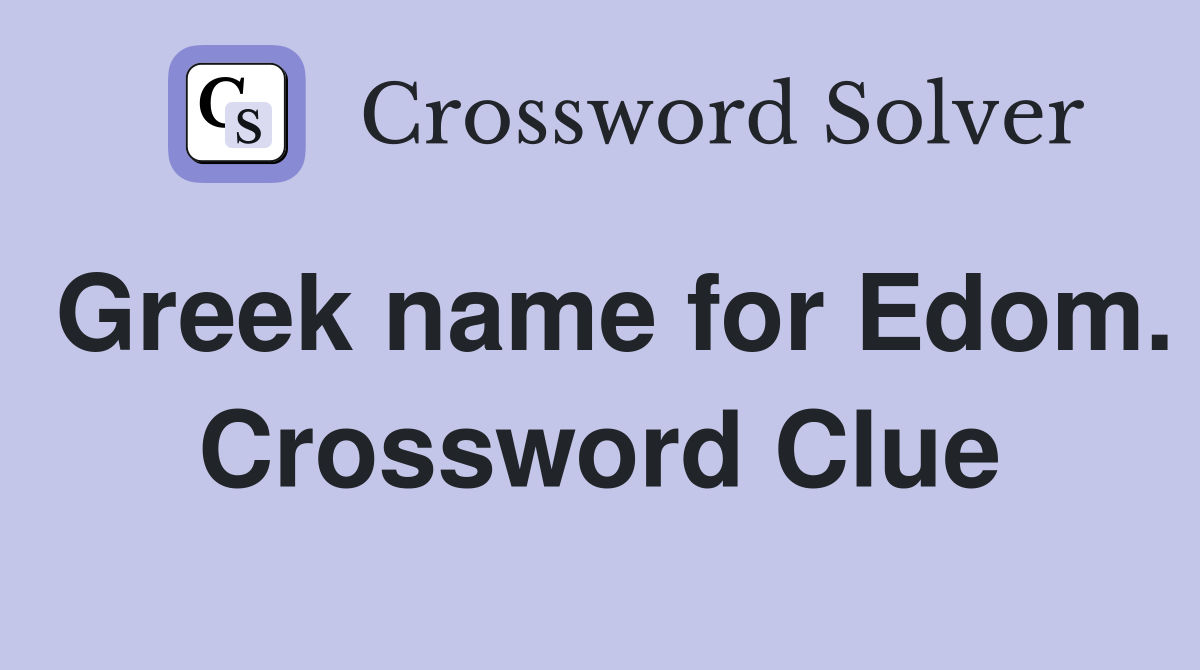 Greek name for Edom. Crossword Clue