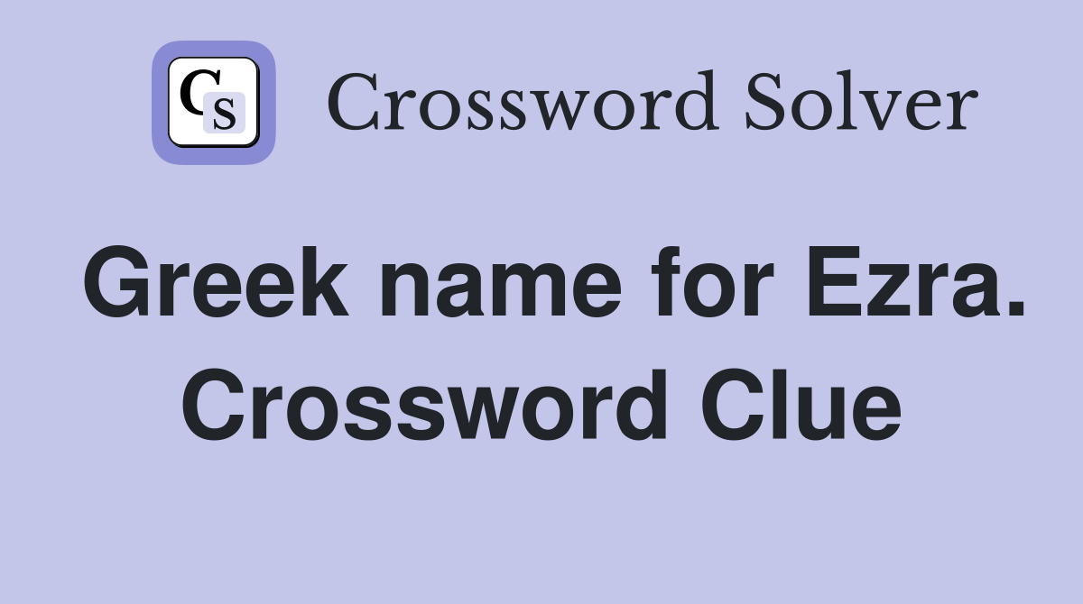 Greek name for Ezra. Crossword Clue