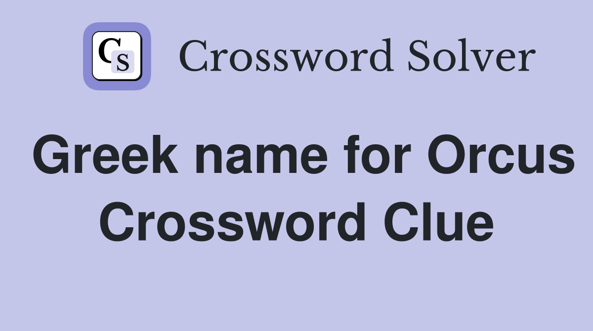 Greek name for Orcus Crossword Clue