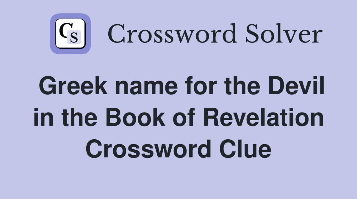 Greek name for the Devil in the Book of Revelation Crossword Clue