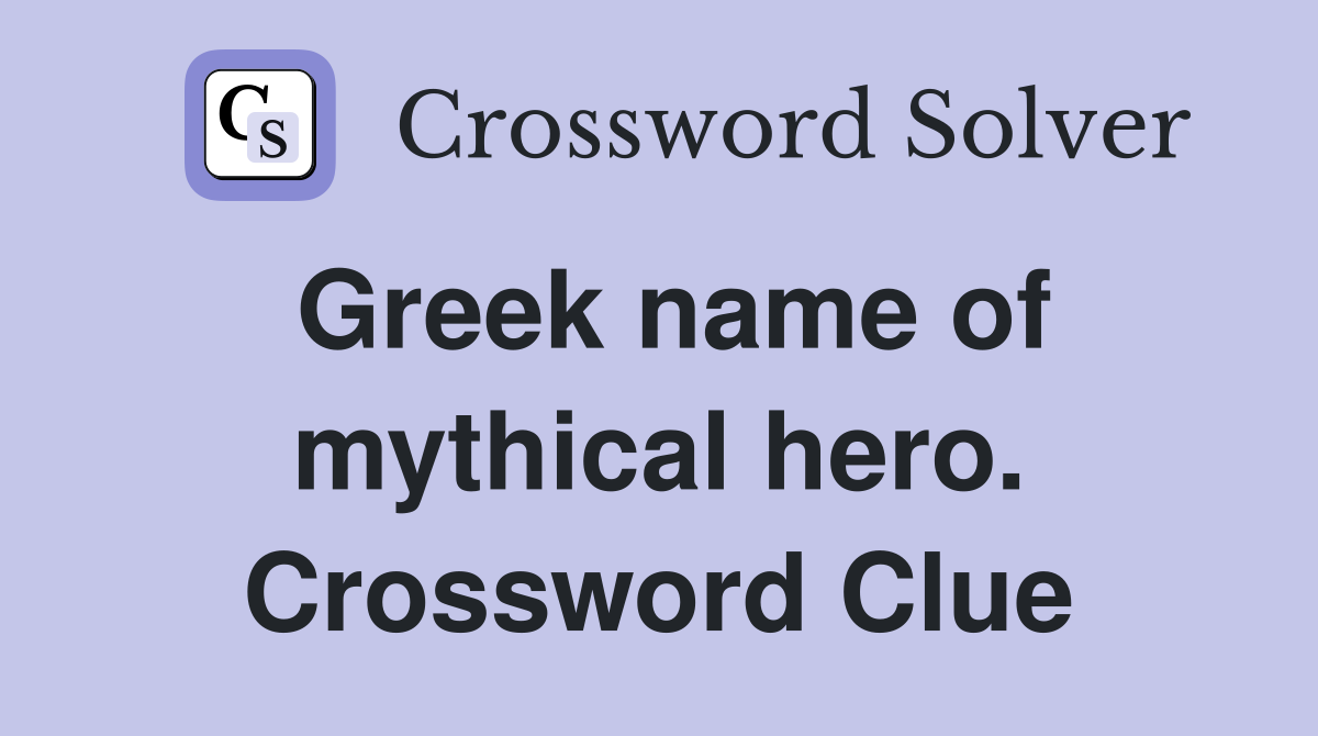Greek name of mythical hero. Crossword Clue
