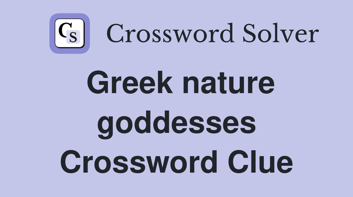 Greek nature goddesses Crossword Clue