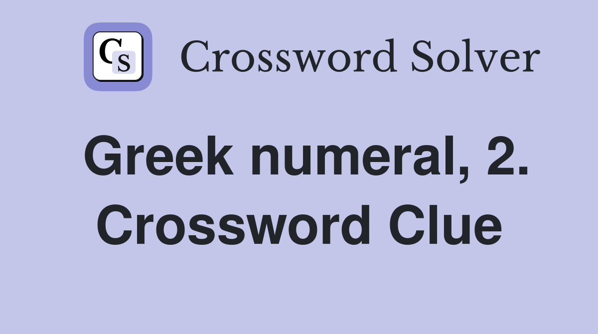 Greek numeral, 2. Crossword Clue