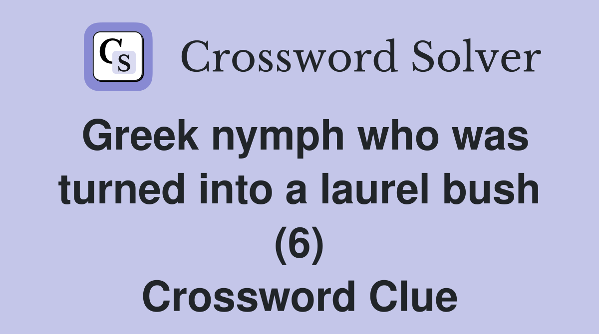 Greek nymph who was turned into a laurel bush (6) Crossword Clue