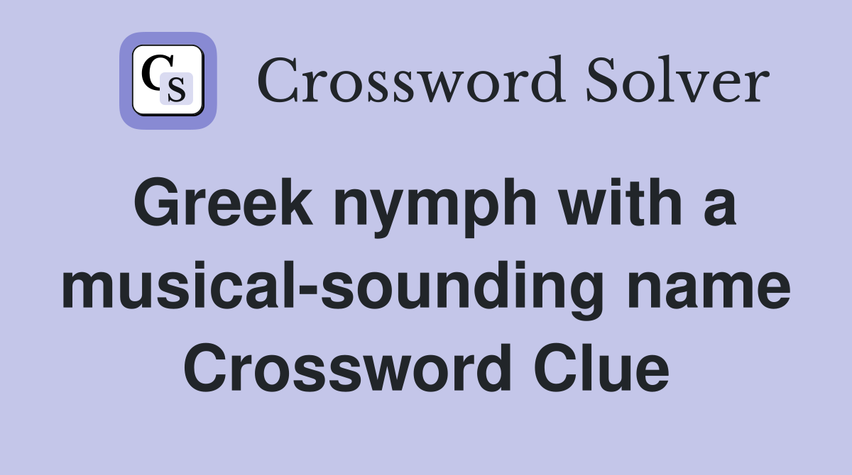 Greek nymph with a musical-sounding name Crossword Clue