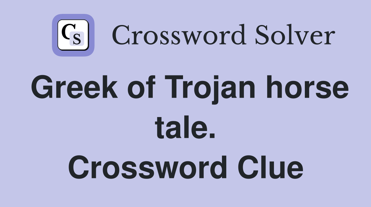 Greek of Trojan horse tale. Crossword Clue