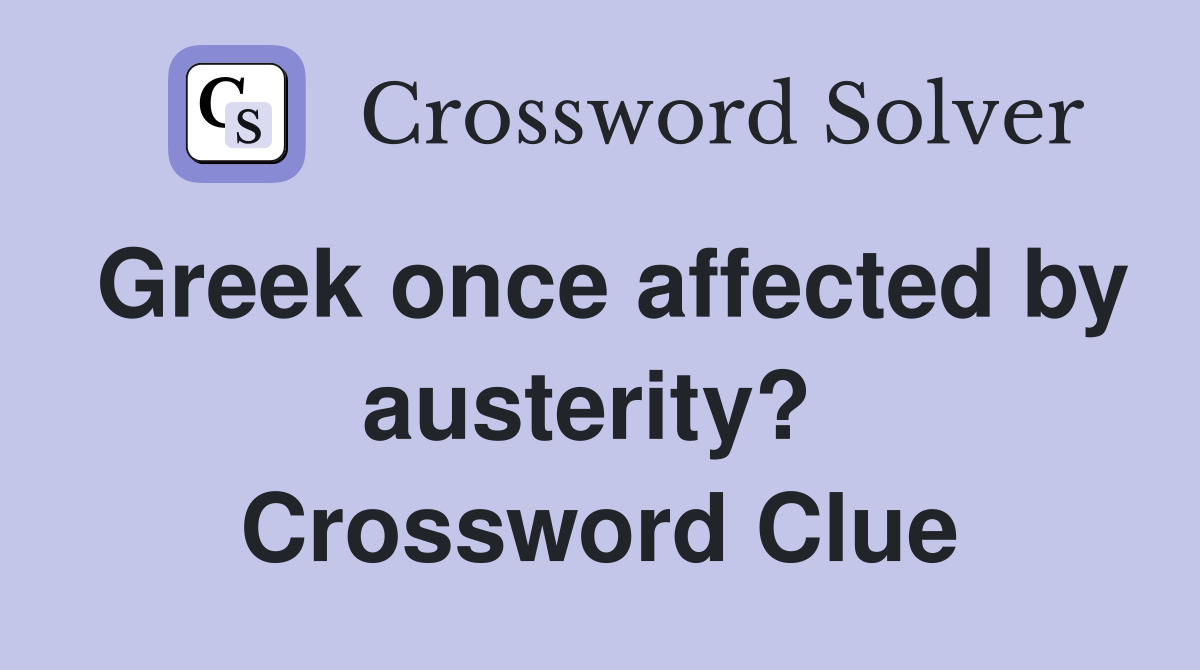 Greek once affected by austerity?  Crossword Clue