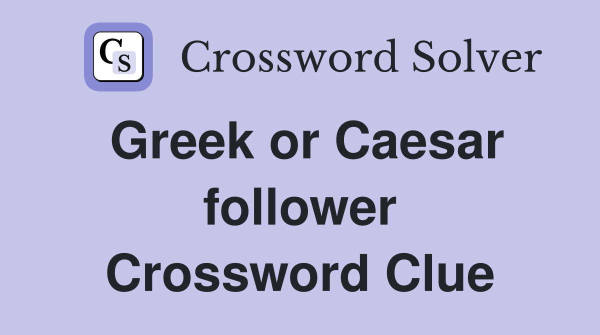 Greek or Caesar follower Crossword Clue