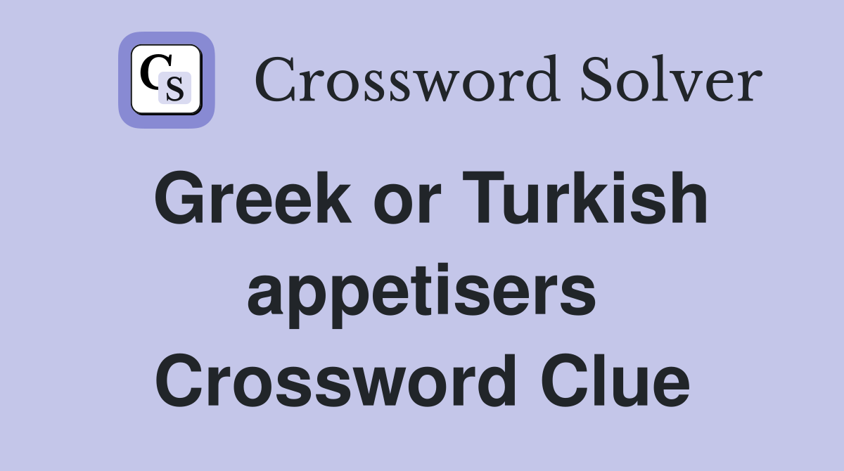 Greek or Turkish appetisers Crossword Clue