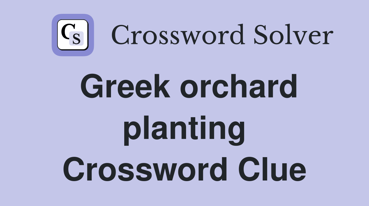 Greek orchard planting Crossword Clue