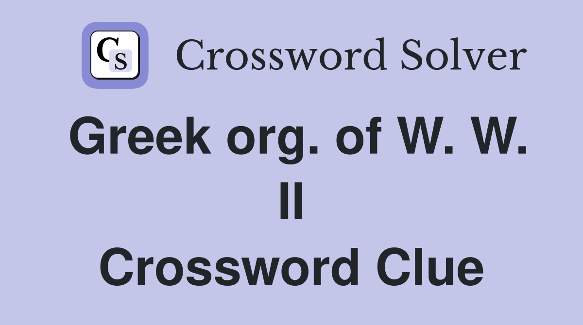 Greek org. of W. W. II Crossword Clue