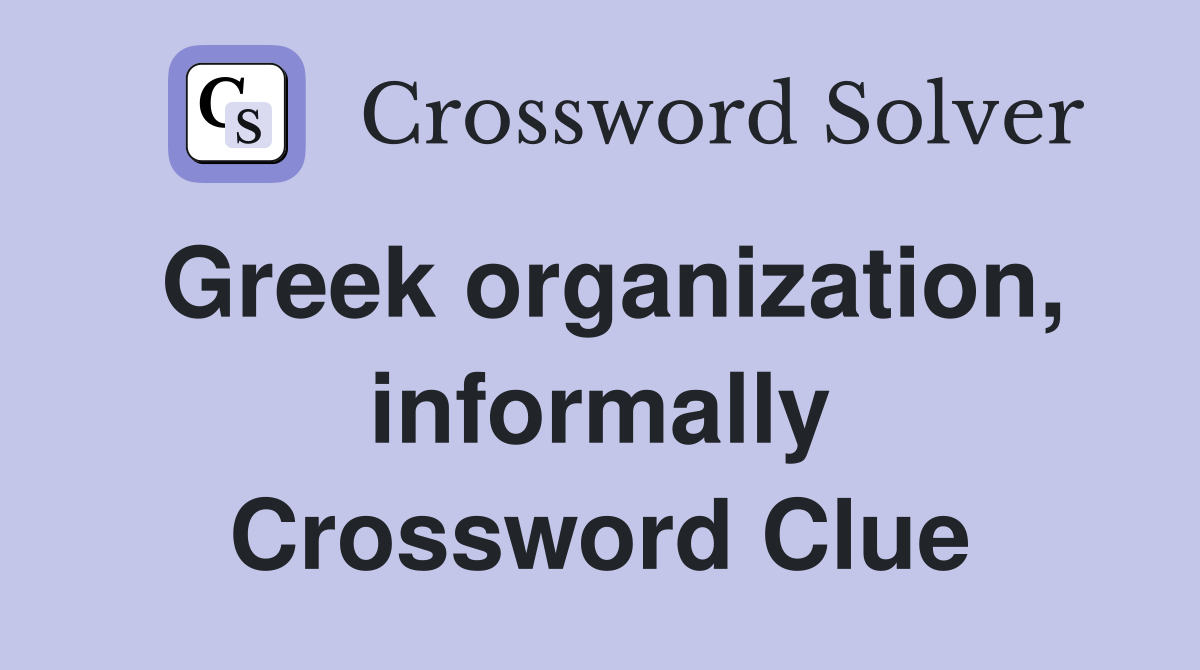 Greek organization, informally Crossword Clue