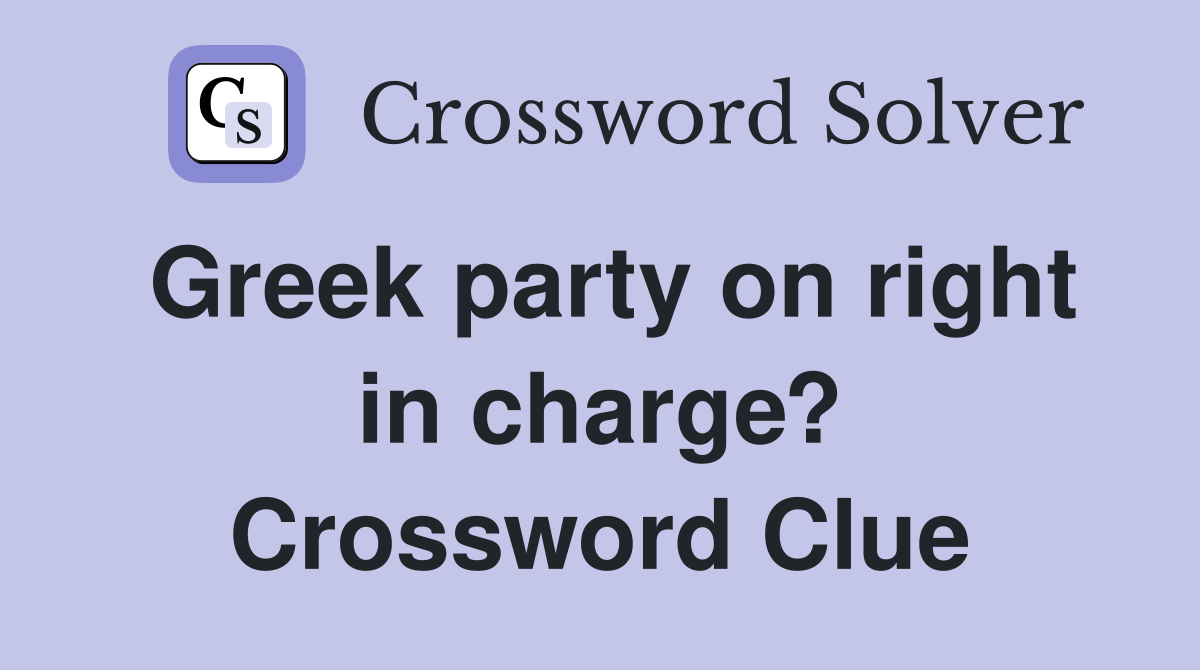 Greek party on right in charge? Crossword Clue