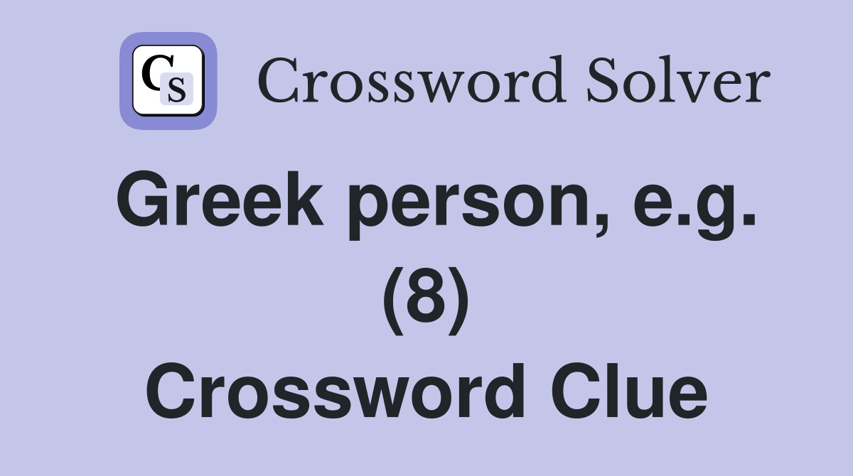 Greek person, e.g. (8) Crossword Clue
