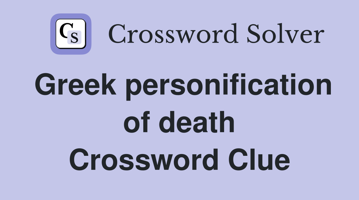 Greek personification of death Crossword Clue