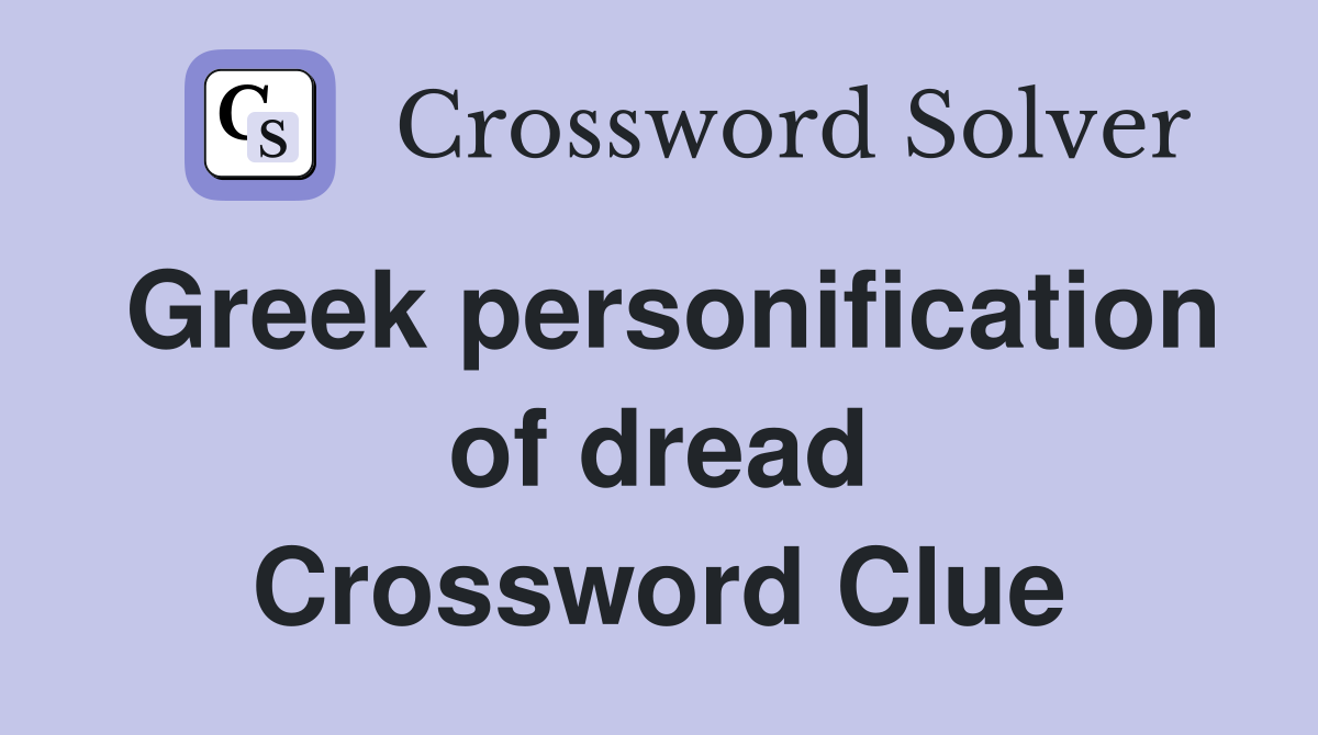 Greek personification of dread Crossword Clue
