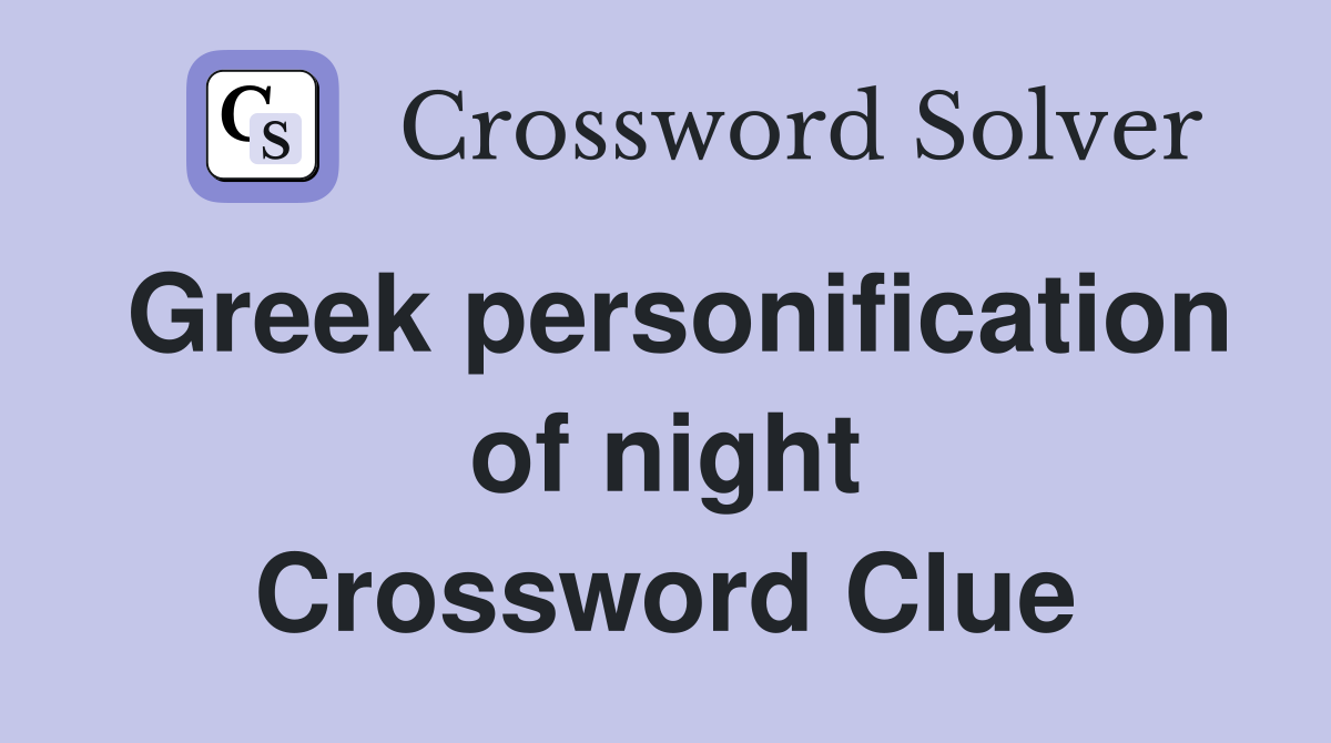 Greek personification of night Crossword Clue