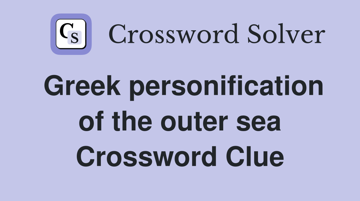 Greek personification of the outer sea Crossword Clue