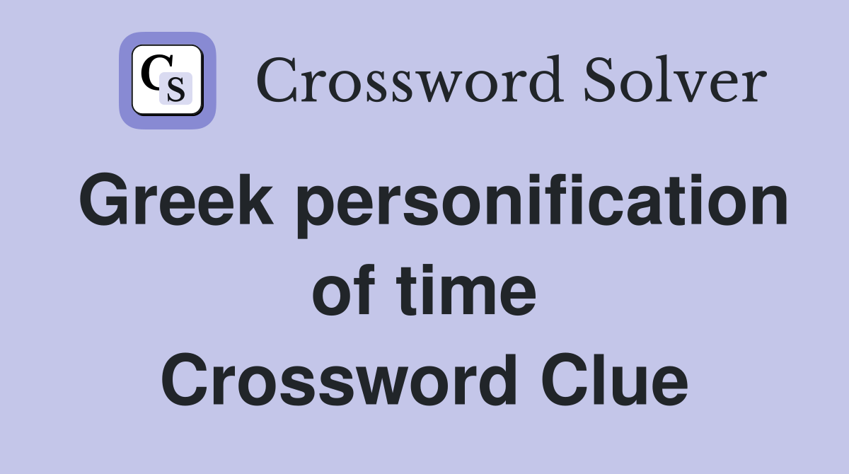 Greek personification of time Crossword Clue