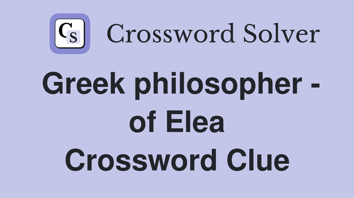 Greek philosopher - of Elea Crossword Clue