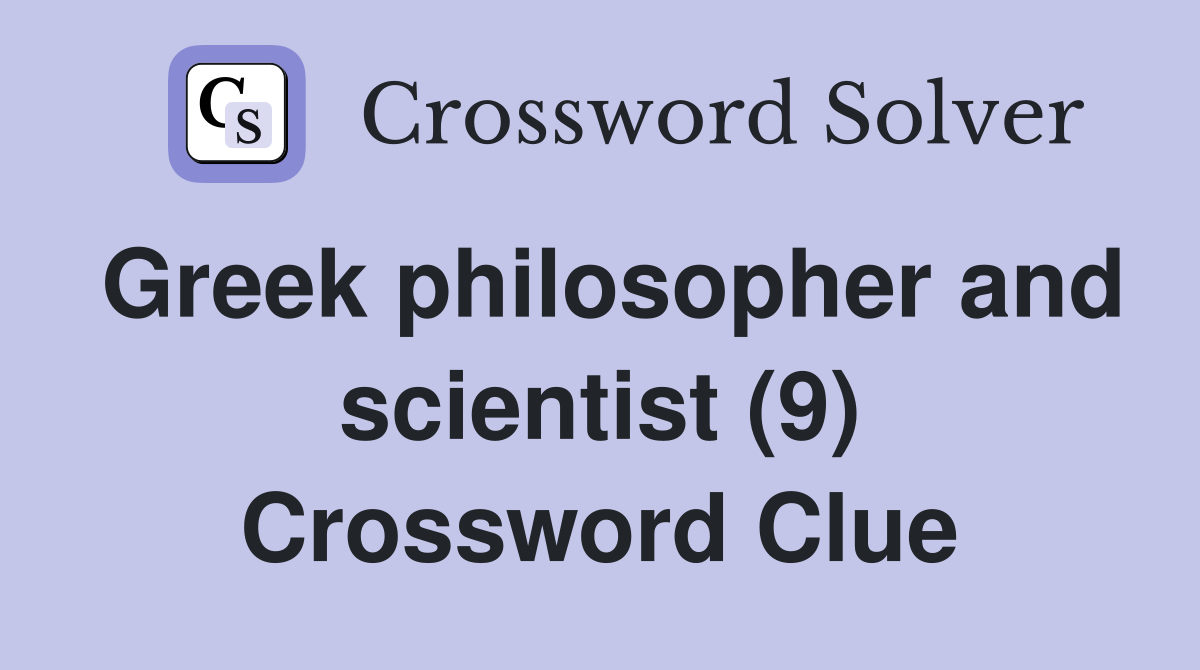 Greek philosopher and scientist (9) Crossword Clue