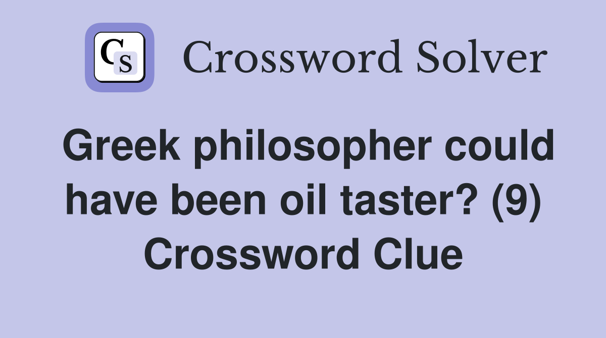 Greek philosopher could have been oil taster? (9) Crossword Clue