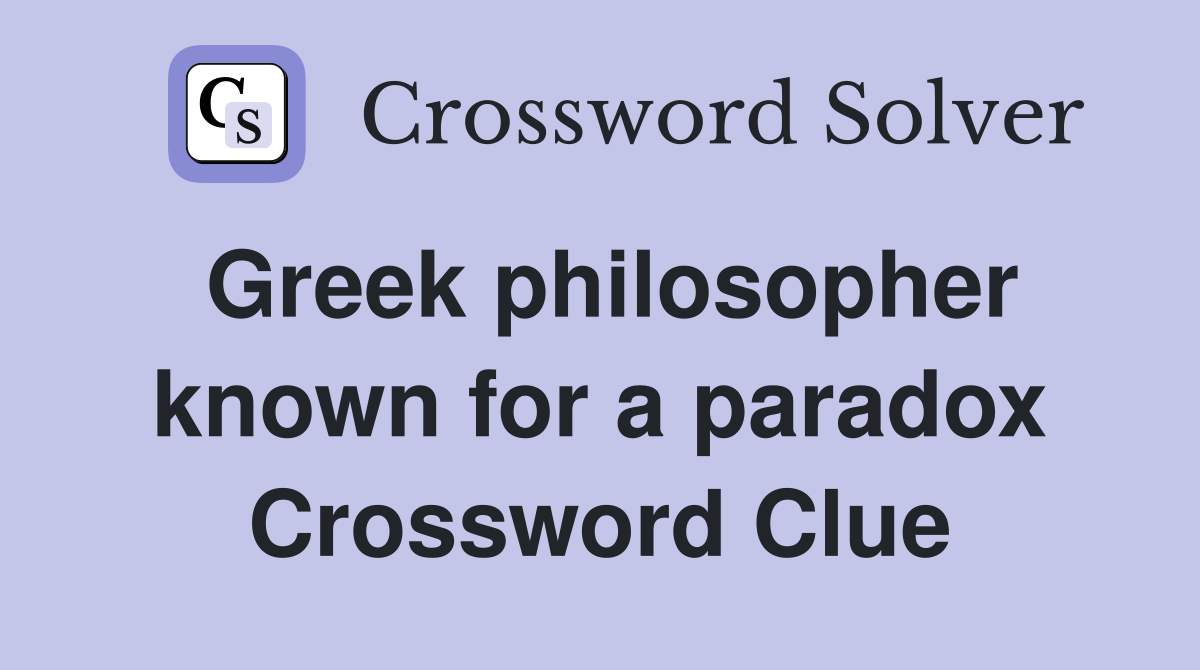 Greek philosopher known for a paradox Crossword Clue