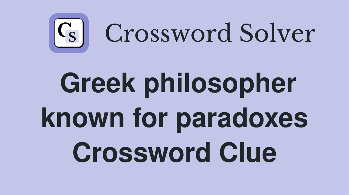 Greek philosopher known for paradoxes Crossword Clue