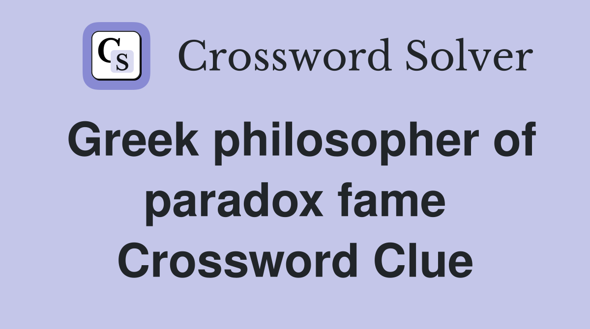Greek philosopher of paradox fame Crossword Clue