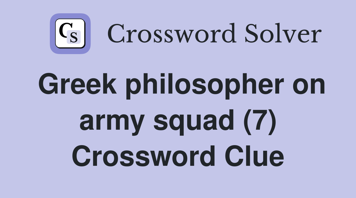 Greek philosopher on army squad (7) Crossword Clue