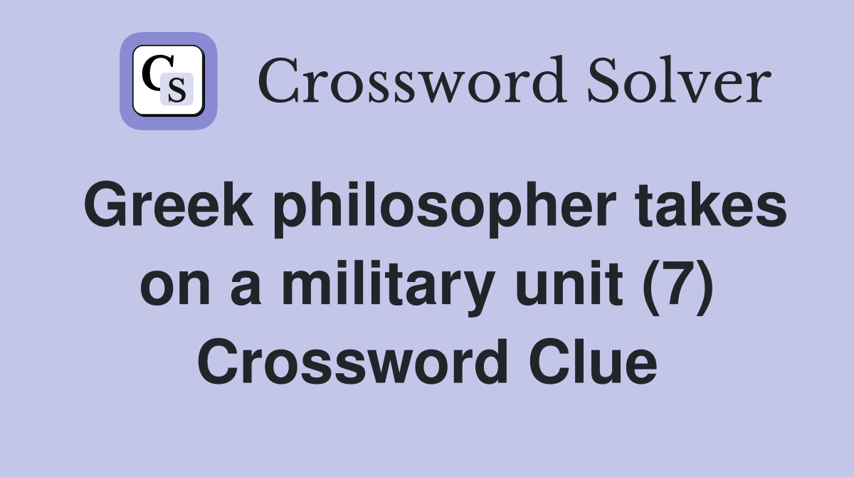Greek philosopher takes on a military unit (7) Crossword Clue