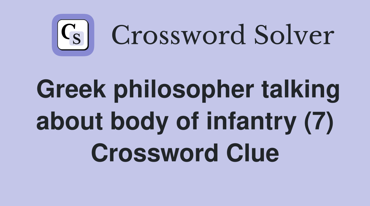 Greek philosopher talking about body of infantry (7) Crossword Clue
