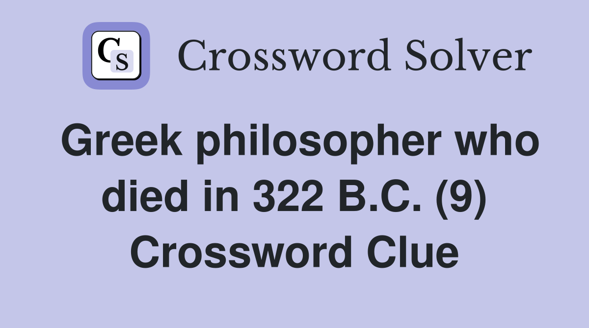 Greek philosopher who died in 322 B.C. (9) Crossword Clue