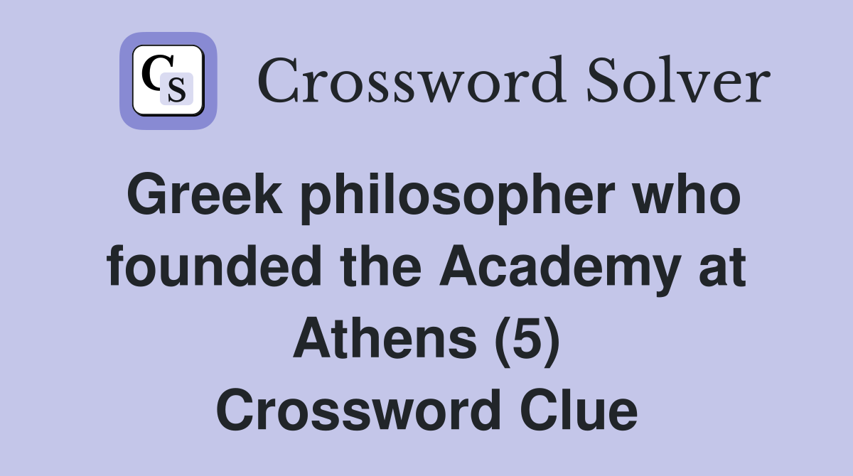Greek philosopher who founded the Academy at Athens (5) Crossword Clue