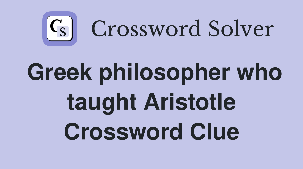 Greek philosopher who taught Aristotle Crossword Clue