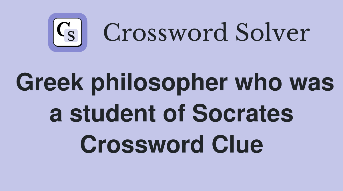 Greek philosopher who was a student of Socrates Crossword Clue