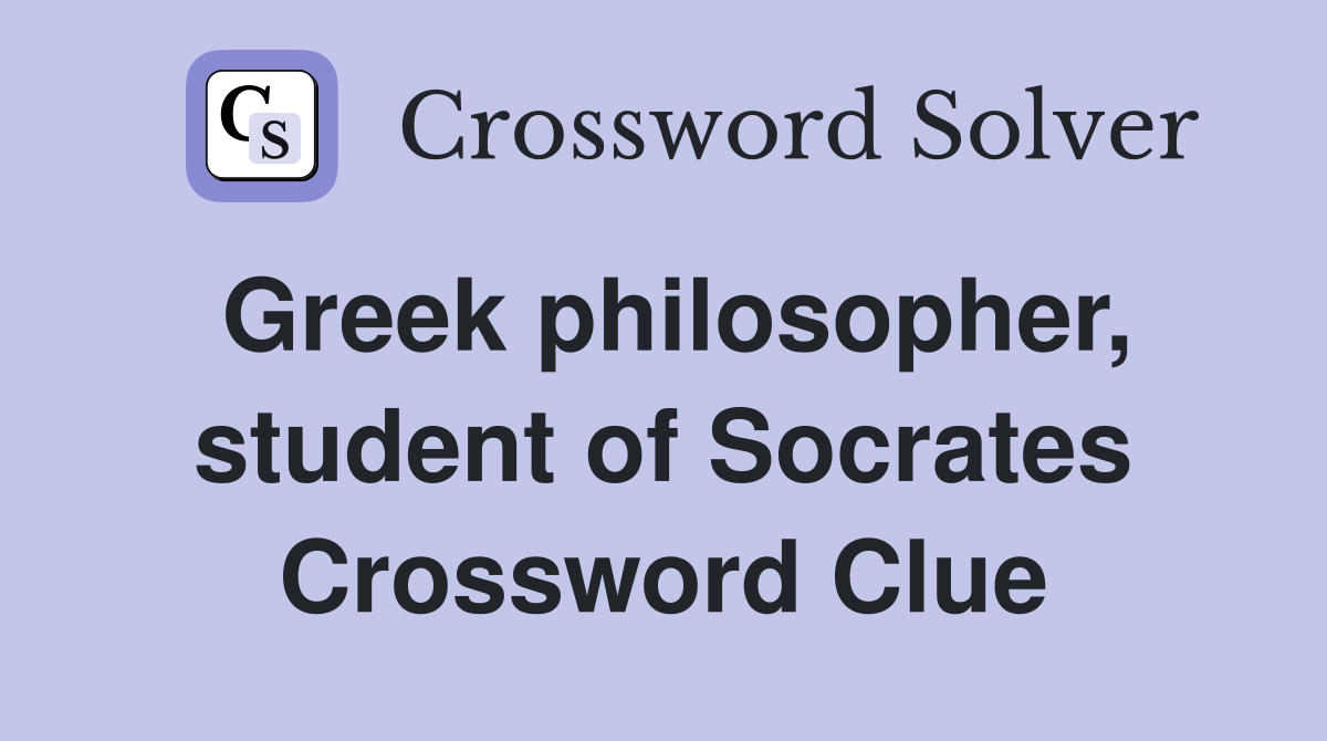 Greek philosopher, student of Socrates Crossword Clue