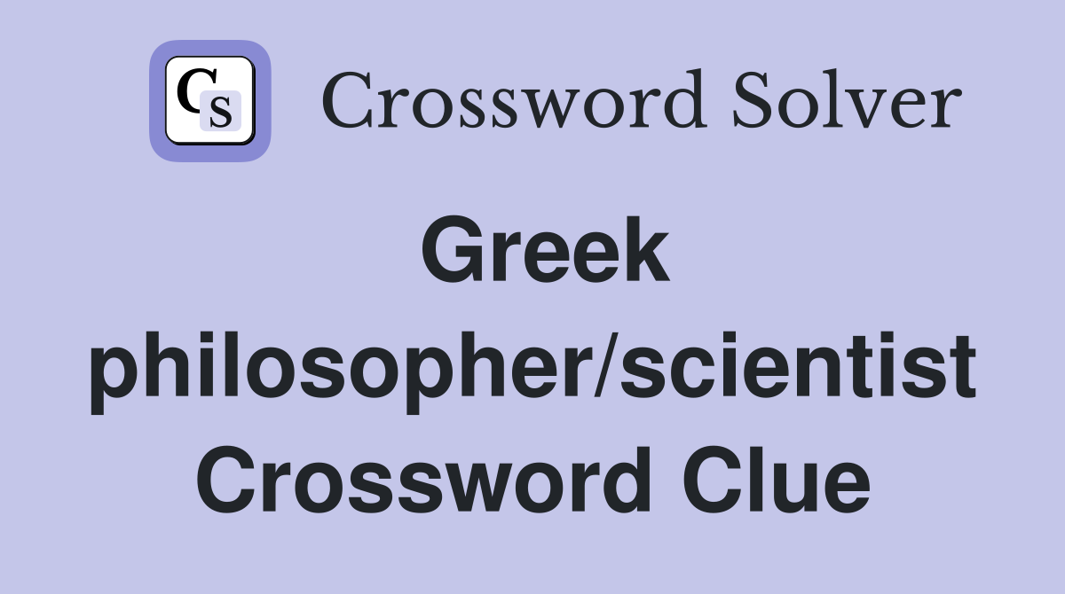 Greek philosopher/scientist Crossword Clue